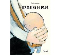 Les mains de papa - Emile Jadoul - Pastel-Ecole Des Loisirs - relié - Album jeunesse dès 3 ans