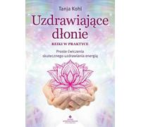 Les mains guérisseuses du Reiki dans la pratique - Tanja Kohl (Buch auf Polnisch)