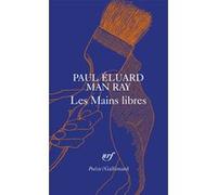 Les Mains libres Man Ray (Auteur), Paul Eluard (Auteur)