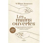 Les Mains ouvertes - Héritage d'un guérisseur à l'ancienne pour développer son magnétisme et élever ses vibrations - William Demeurs - Good Mood Dealer By Exergue - broché - Essai