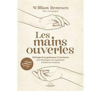 Les Mains ouvertes - Héritage d'un guérisseur à l'ancienne pour développer son magnétisme et élever ses vibrations William Demeurs (Auteur)