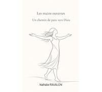 Les mains ouvertes: Un chemin de paix vers Dieu