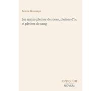 Les mains pleines de roses, pleines d'or et pleines de sang