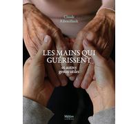 Les mains qui guérissent: et autres gestes utiles