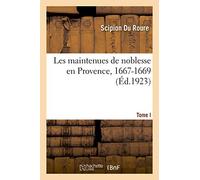 Les Maintenues De Noblesse En Provence, 1667-1669. Tome I