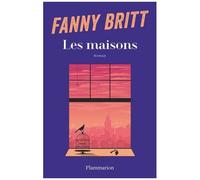 Les Maisons - Fanny Britt - Flammarion - broché - Roman