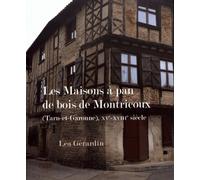Les Maisons À Pan De Bois De Montricoux (Tarn-Et-Garonne), Xve-Xviiie Siècle