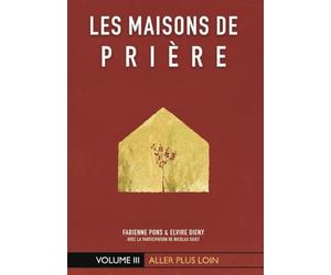 Les Maisons de prière : Volume III: Aller plus loin