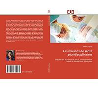 Les maisons de santé pluridisciplinaires: Enquête sur leur mise en place, fonctionnement actuel et perspectives d'évolution