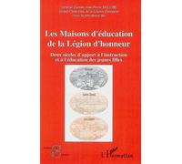 Les Maisons d'éducation de la Légion d'honneur Deux siècles d'apport à l'instruction et à l'éducation des jeunes filles - Jean-Pierre Kelche - L'harmattan - broché - Essai