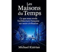 LES MAISONS DU TEMPS: Ce que les styles architecturaux français révèlent de notre civilisation