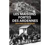 Les maisons fortes des Ardennes Sentinelles inutiles - Jean-Yves Mary - Heimdal Eds - relié - Essai