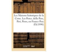 Les Maisons historiques de la Corse. Les Perez, delle Pere, Peri, Peres, en France Pery