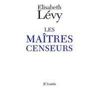 Les Maîtres censeurs - Elisabeth Lévy - Lattes - broché - Essai
