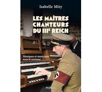 Les maîtres-chanteurs du Troisième Reich - Musiques et musiciens sous le nazisme