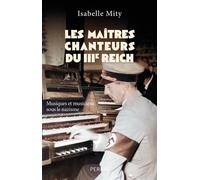 Les maîtres-chanteurs du Troisième Reich - Musiques et musiciens sous le nazisme