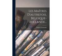 Les Maîtres D'autrefois, Belgique-Hollande...