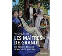 Les maîtres de granit: LES NOTABLES DE LOZÈRE DU XVIIIE SIÈCLE À NOS JOURS