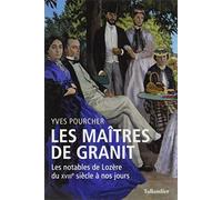 Les maîtres de granit: LES NOTABLES DE LOZÈRE DU XVIIIE SIÈCLE À NOS JOURS