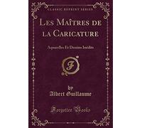 Les Maîtres de la Caricature: Aquarelles Et Dessins Inédits (Classic Reprint)