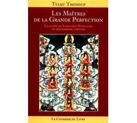 Les Maîtres de la grande perfection : La Lignée du longchen nyingthig du bouddhisme tibétain