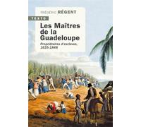 Les maîtres de la Guadeloupe Propriétaires d'esclaves 1635-1848 - Frédéric Régent - Tallandier - Poche - Essai