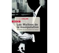 Les maîtres de la manipulation Un siècle de persuasion de masse - David Colon - Tallandier - Poche - Etude