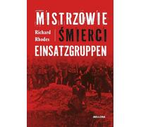 Les maîtres de la mort. Einsatzgruppen