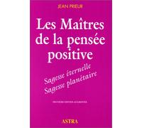 Les maîtres de la pensée positive: Sagesse éternelle, sagesse planétaire