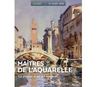 Les Maîtres De L'aquarelle - La Poésie D'un Art Majeur