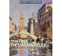 Les maîtres de l'aquarelle La poésie d'un art majeur - Collectif - Geo Art Prisma Media - broché - Essai