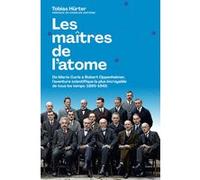 Les maîtres de l'atome - De M. Curie à R. Oppenheimer, l'aventure scientifique la plus incroyable de tous les temps (1895-1945) Tobias Hurter (Auteur), Charles Antoine (Préface), Laurence Richard (Tra