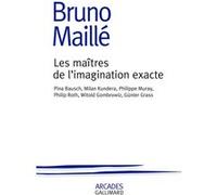 Les maîtres de l'imagination exacte – Pina Bausch, Milan Kundera, Philippe Muray – Gallimard