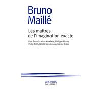 Les maîtres de l'imagination exacte Pina bausch, milan kundera, philippe muray, philip roth, witold gombrowicz, gunt - Bruno Maille - Gallimard - broché - Essai