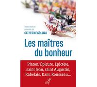 Les maîtres du bonheur - Platon, Epicure, Epictète, saint Jean, saint Augustin, Rabelais, Kant, Rous
