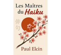Les Maitres du Haïku: poèmes japonais