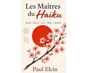 Les Maitres du Haïku: poèmes japonais