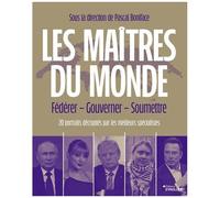 Pascal Boniface – Les maîtres du monde – Fédérer, gouverner, soumettre