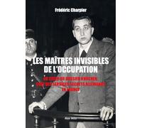 Les maitres invisibles de l'occupation: Au cœur du dossier Knochen , chef des services secrets allemands en France
