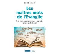 Les maîtres mots de l'Evangile Petit dictionnaire pour mieux comprendre le Nouveau Testament