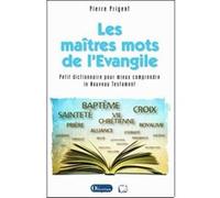 Les maîtres mots de l'Evangile Petit dictionnaire pour mieux comprendre le Nouveau Testament Pierre Prigent (Auteur)