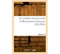 Les maîtres musiciens de la Renaissance française. Volume 12