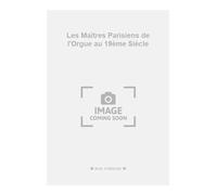 Les Maîtres Parisiens de l'Orgue au 19ème Siècle