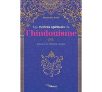 Les Maîtres Spirituels De L'hindouisme - Découvrir Les Différents Courants