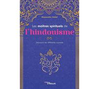 Les Maîtres Spirituels De L'hindouisme - Découvrir Les Différents Courants