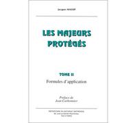 Les majeurs protégés. formules d'application - Les majeurs protégés. Tome 2 - Jacques Massip - Defrenois Eds - Livre