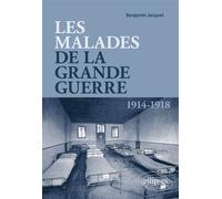 Les malades de la Grande Guerre - Benjamin Jacquet - Ellipses - broché - Essai