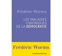 Les maladies chroniques de la démocratie Frédéric Worms (Auteur)