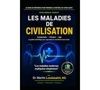 Les Maladies de Civilisation. Comprendre, prévenir et combattre les maladies du mode de vie moderne: Prévention, alimentation, mode de vie et santé moderne