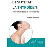 Et si c'était la thyroïde ?: Tout comprendre en 100 questions